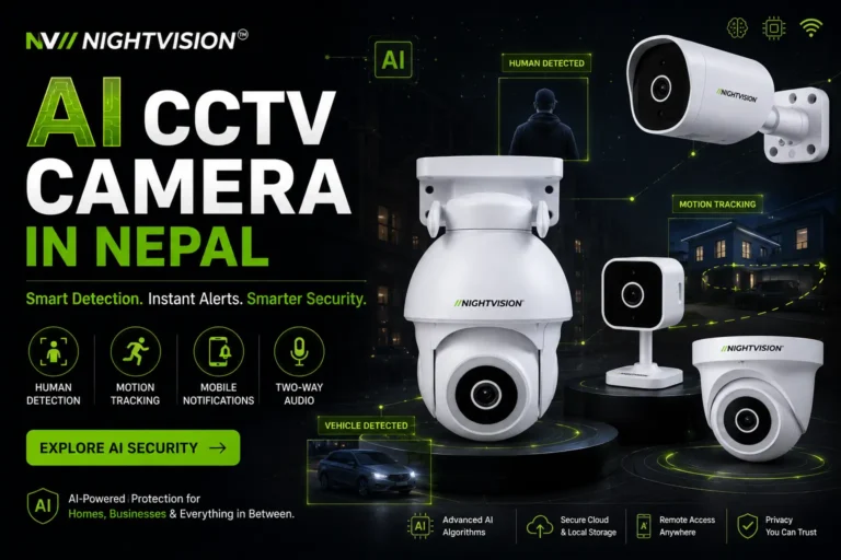 NightVision AI CCTV Camera in Nepal – PTZ dome, bullet, cube, and turret cameras with AI-powered human detection, motion tracking, mobile notifications, and two-way audio. Smart Detection. Instant Alerts. Smarter Security.